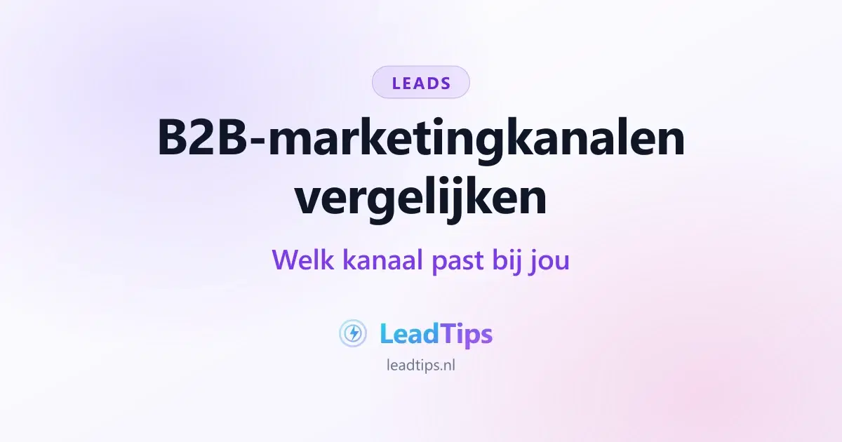 B2B-marketingkanalen vergelijken: welk kanaal past bij jouw situatie?