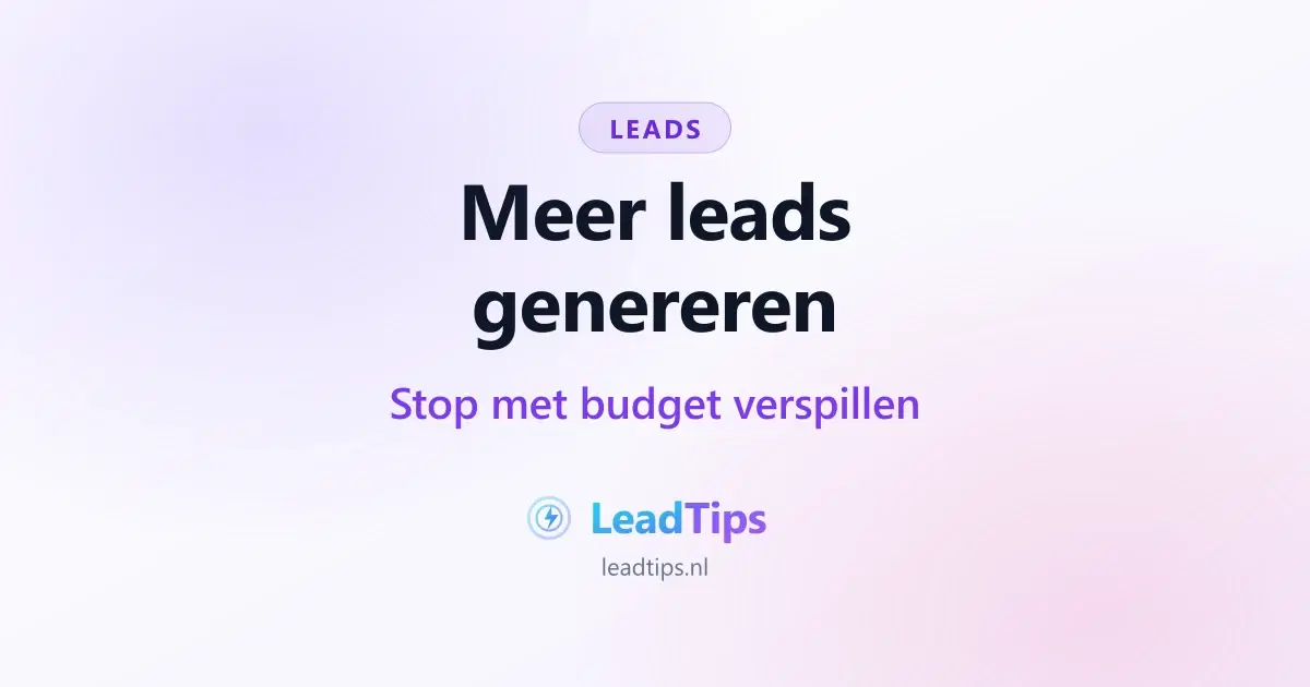 Meer leads genereren: stop met budget verspillen aan het verkeerde kanaal