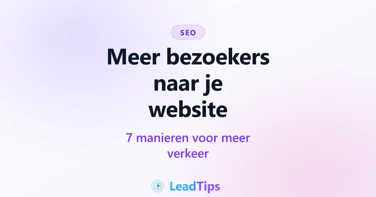 Meer bezoekers naar je website: 7 manieren voor meer verkeer
