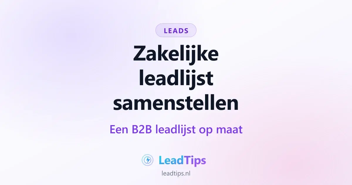 Zakelijke leadlijst samenstellen: een B2B leadlijst op maat